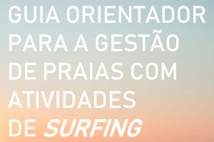 O "Guia Orientador para Gestão de Praias com Actividades de Surfing" já se encontra disponível